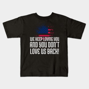 We Keep Loving you and you don't love us back, American Flag, Black Lives Matter, Black History Kids T-Shirt